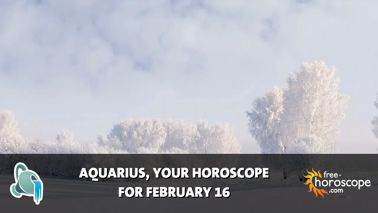 Horoscope Aquarius - Monday, February 16, 2026