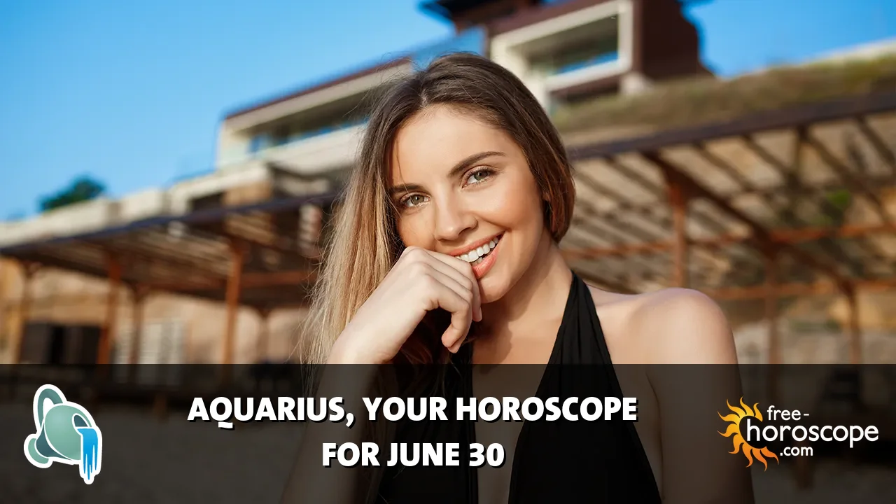 Horoscope Aquarius - Tuesday, June 30, 2026
