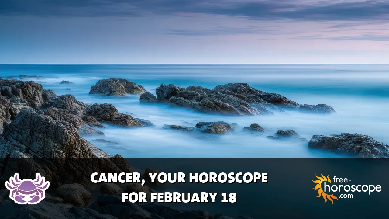 Horoscope Cancer - Wednesday, February 18, 2026