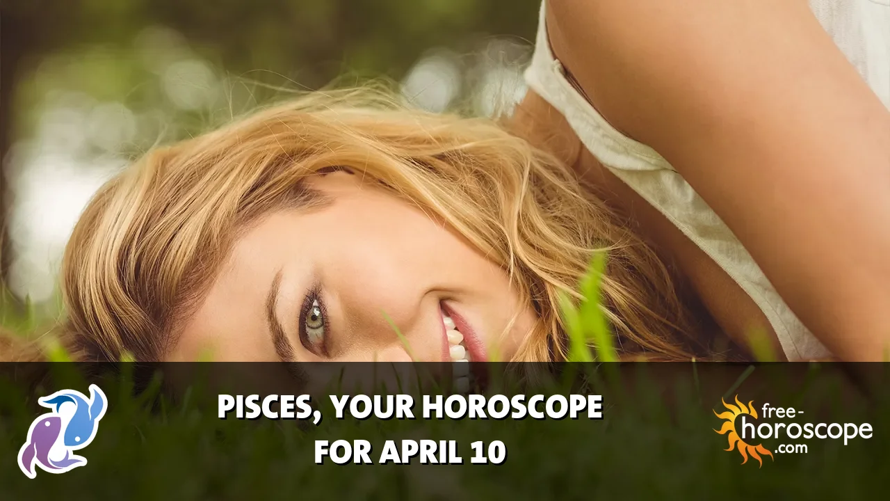 Horoscope Pisces - Friday, April 10, 2026