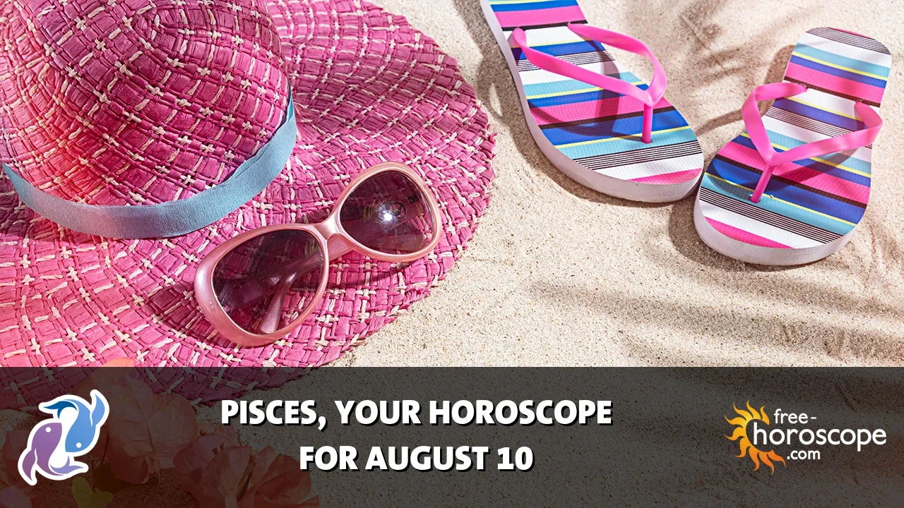 Horoscope Pisces - Monday, August 10, 2026