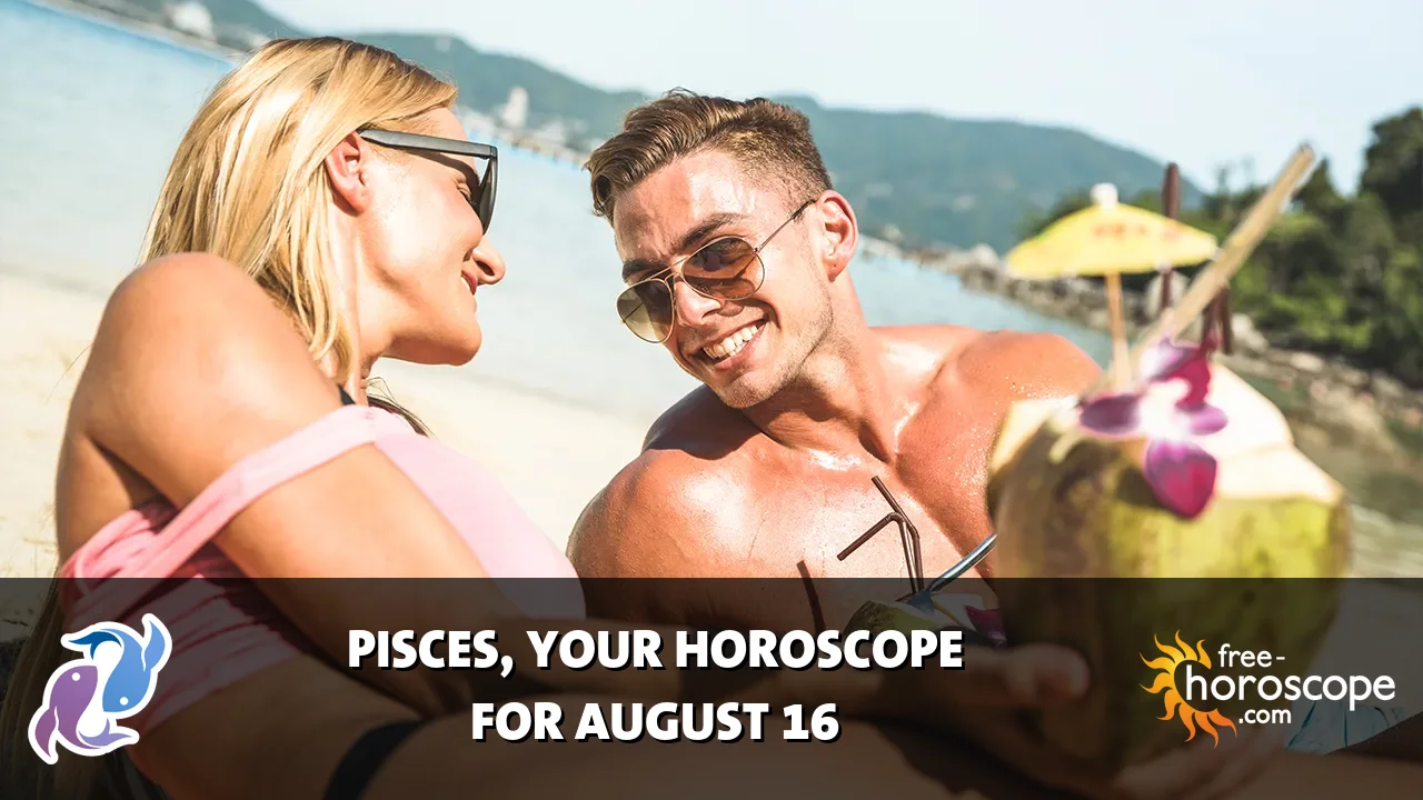 Horoscope Pisces - Sunday, August 16, 2026