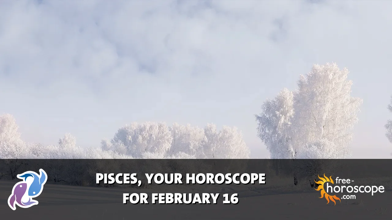 Horoscope Pisces - Monday, February 16, 2026