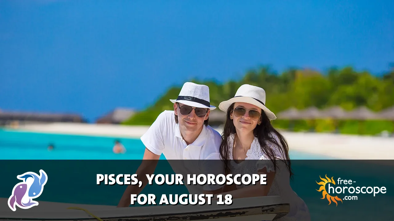 Horoscope Pisces - Tuesday, August 18, 2026