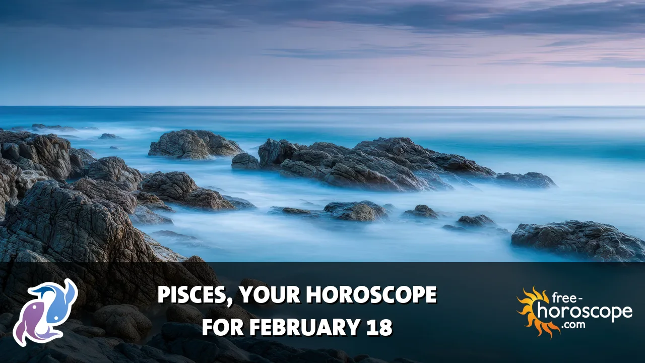 Horoscope Pisces - Wednesday, February 18, 2026