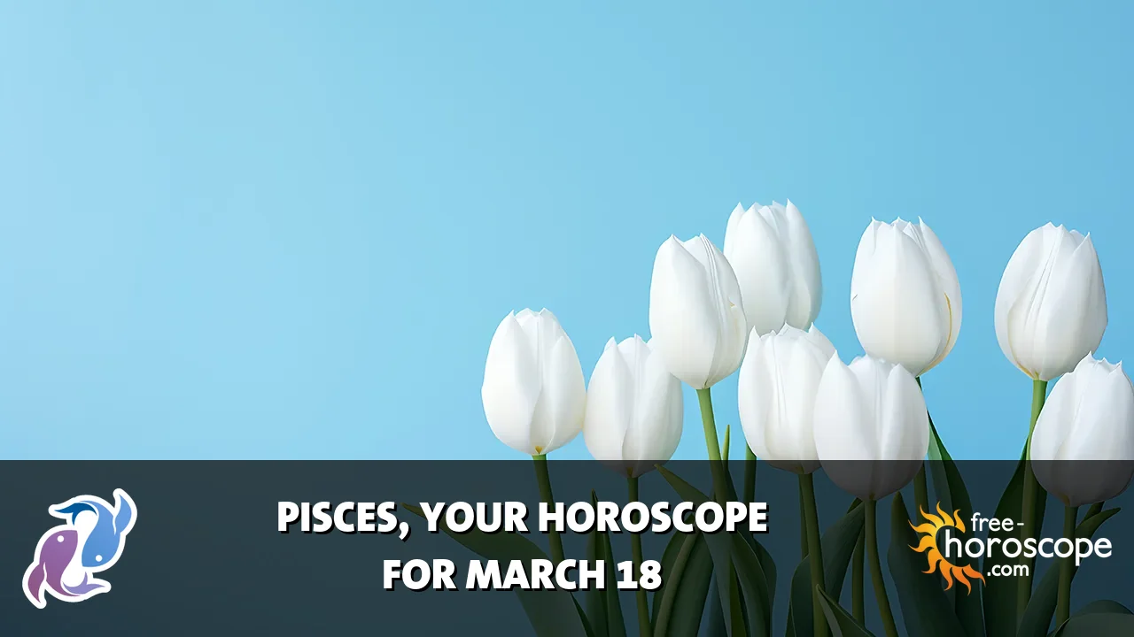 Horoscope Pisces - Wednesday, March 18, 2026