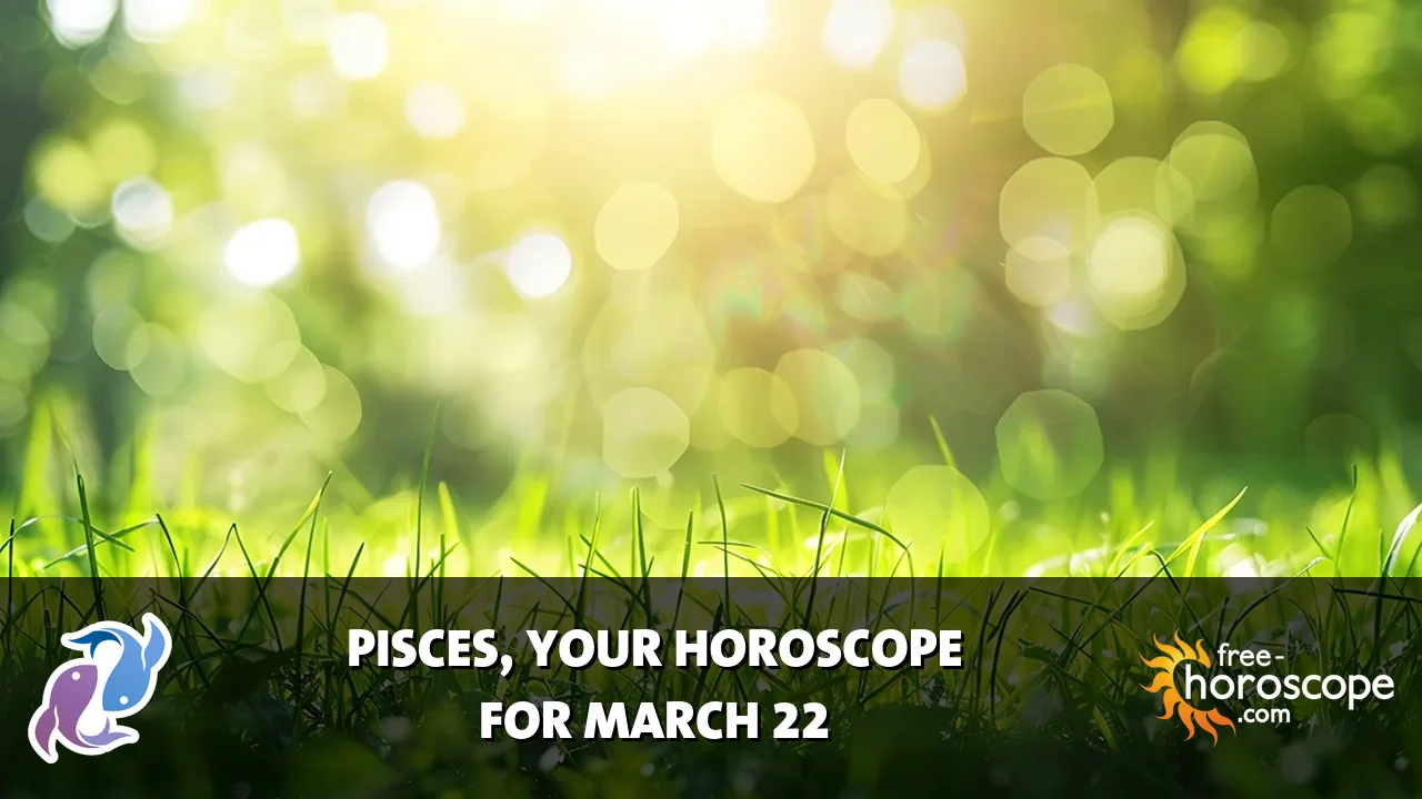 Horoscope Pisces - Sunday, March 22, 2026