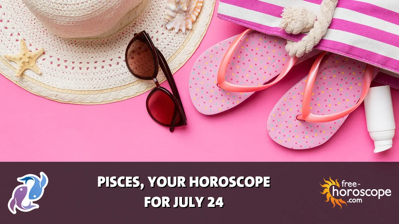 Horoscope Pisces - Friday, July 24, 2026