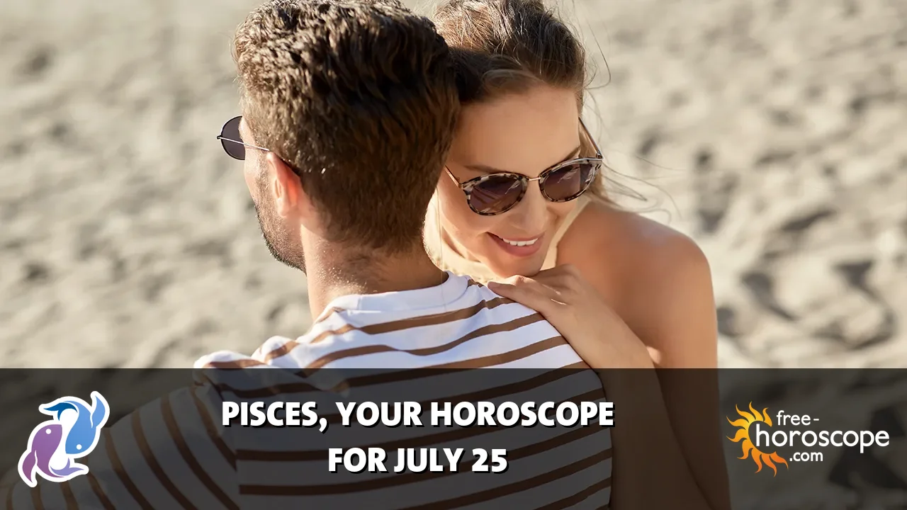 Horoscope Pisces - Saturday, July 25, 2026