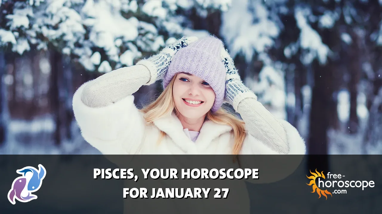 Horoscope Pisces - Tuesday, January 27, 2026