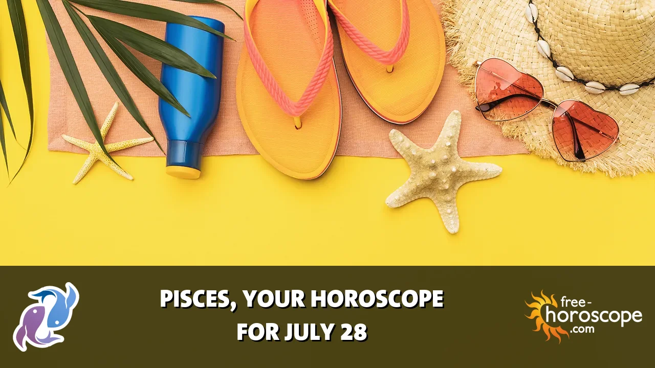 Horoscope Pisces - Tuesday, July 28, 2026
