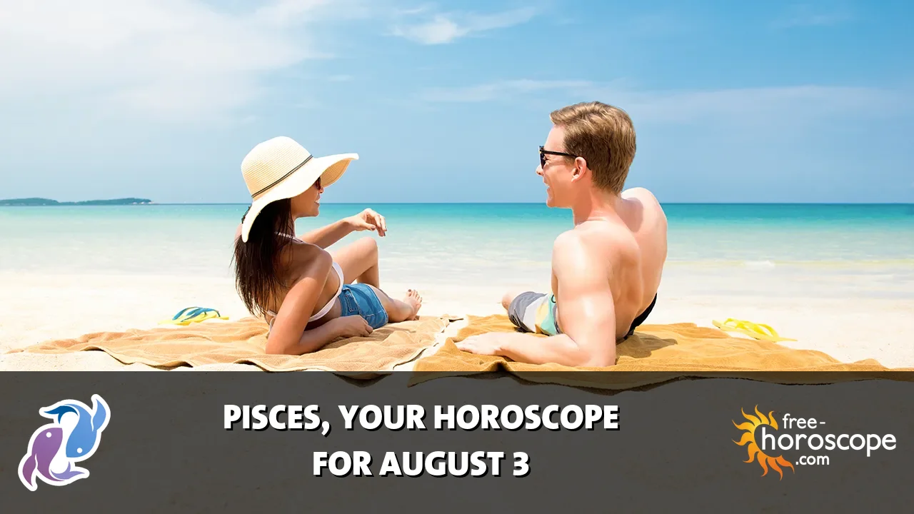 Horoscope Pisces - Monday, August 3, 2026