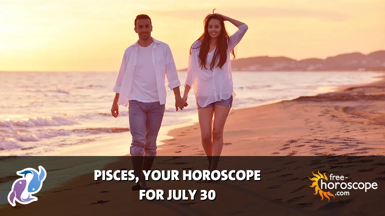 Horoscope Pisces - Thursday, July 30, 2026