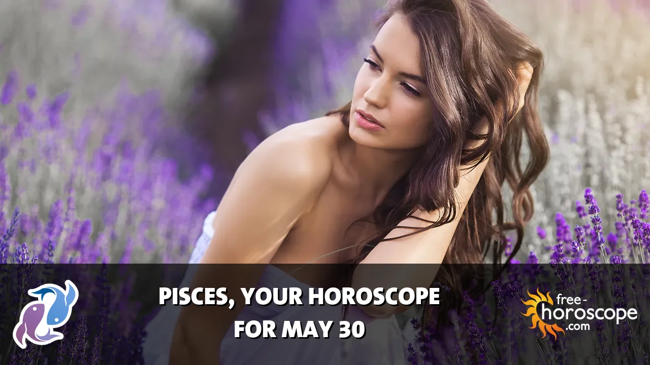 Horoscope for Pisces du Sunday, May 31, 2026