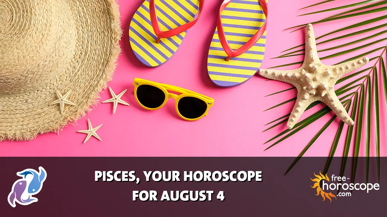 Horoscope Pisces - Tuesday, August 4, 2026
