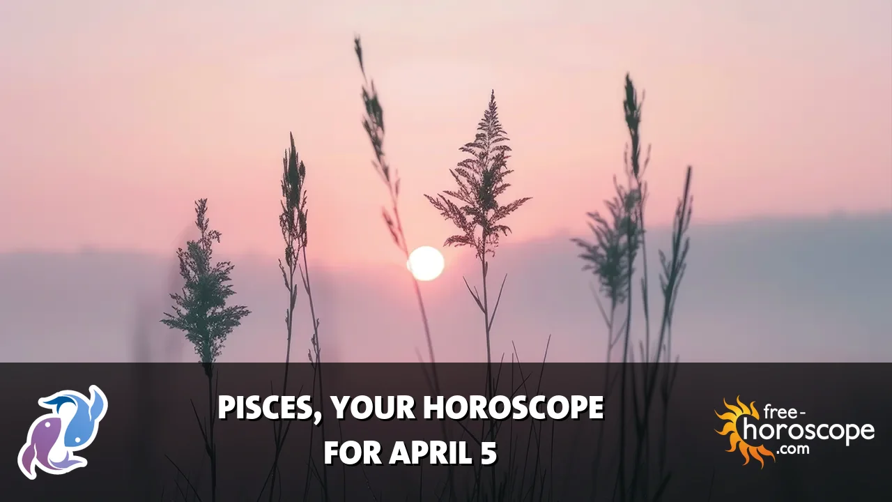 Horoscope Pisces - Sunday, April 5, 2026