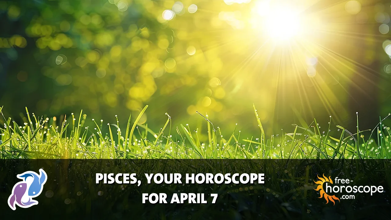 Horoscope Pisces - Tuesday, April 7, 2026