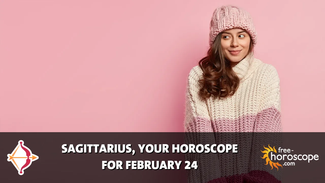 Horoscope Sagittarius - Tuesday, February 24, 2026