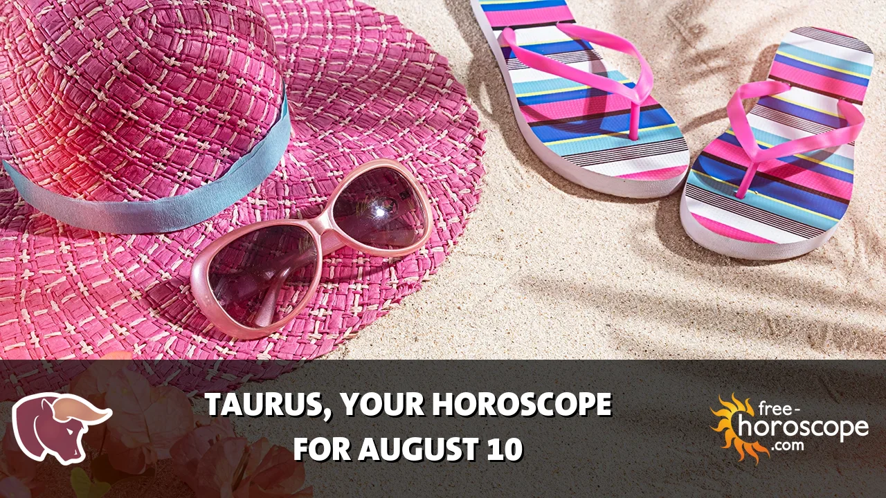 Horoscope Taurus - Monday, August 10, 2026