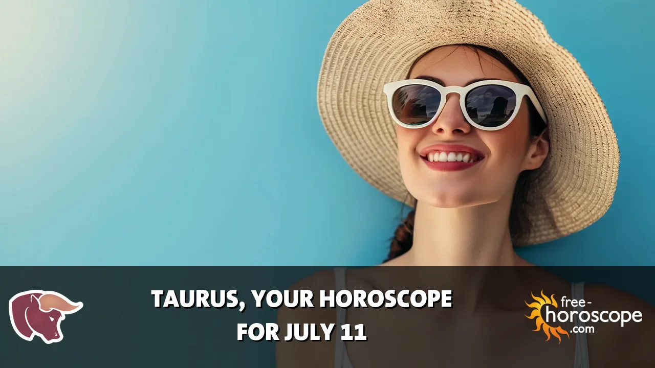 Horoscope Taurus - Saturday, July 11, 2026