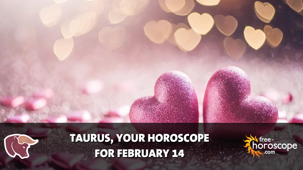 Horoscope Taurus - Saturday, February 14, 2026