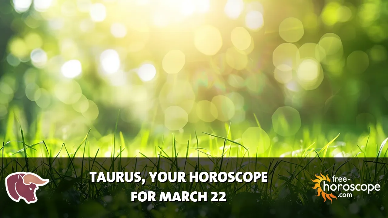 Horoscope Taurus - Sunday, March 22, 2026