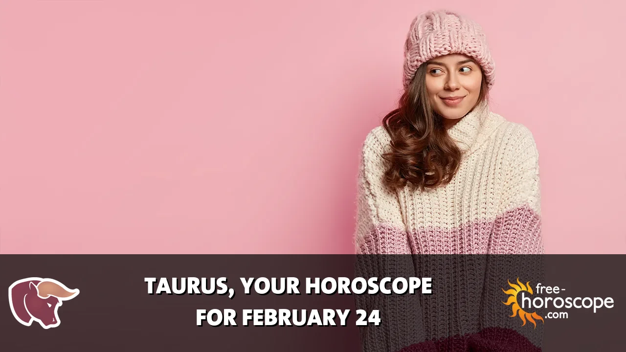 Horoscope Taurus - Tuesday, February 24, 2026