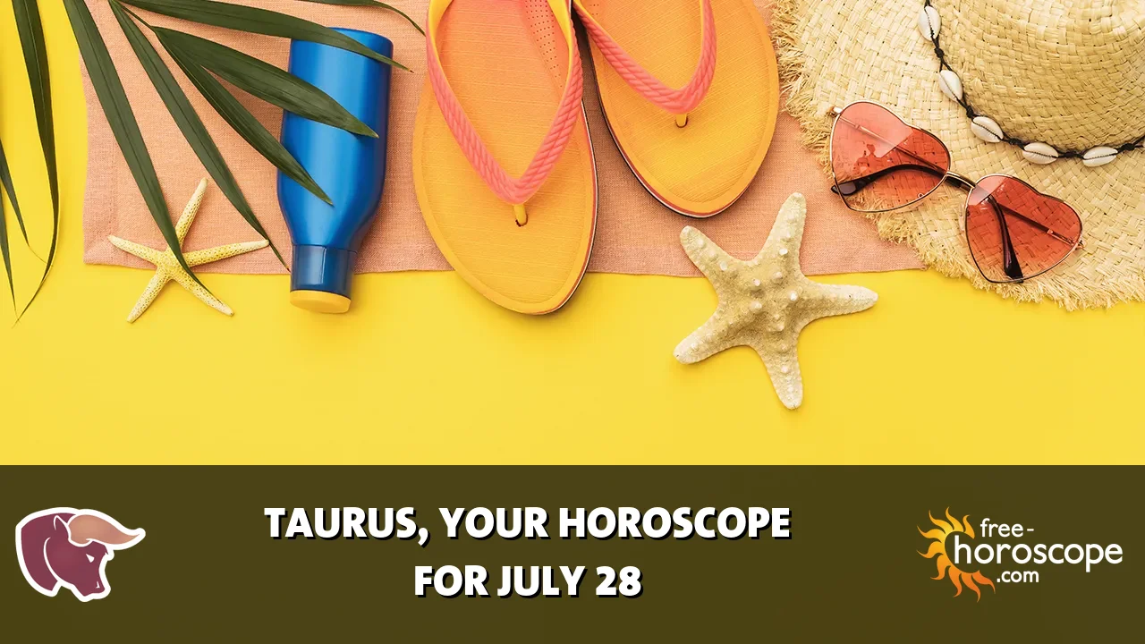 Horoscope Taurus - Tuesday, July 28, 2026