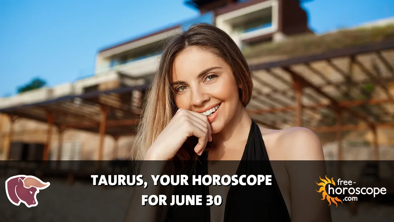 Horoscope Taurus - Tuesday, June 30, 2026