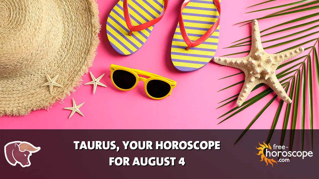 Horoscope Taurus - Tuesday, August 4, 2026
