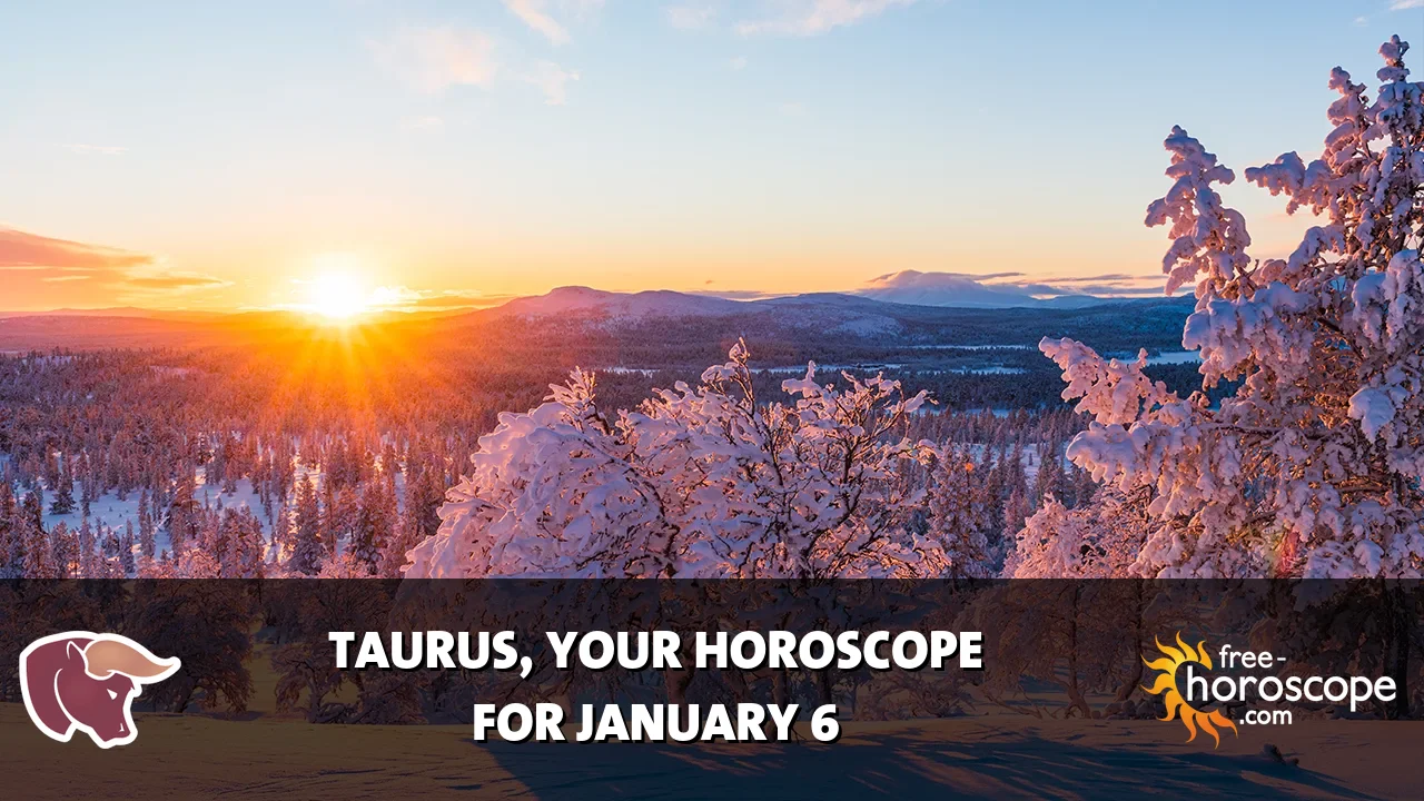 Horoscope Taurus - Tuesday, January 6, 2026