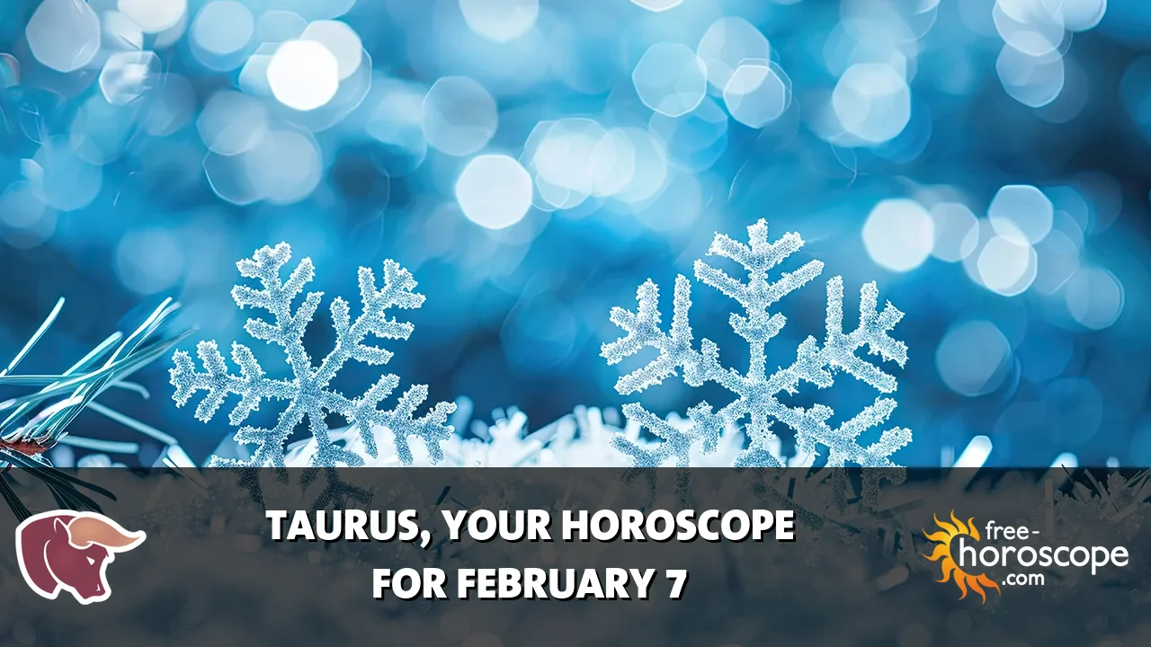 Horoscope Taurus - Saturday, February 7, 2026