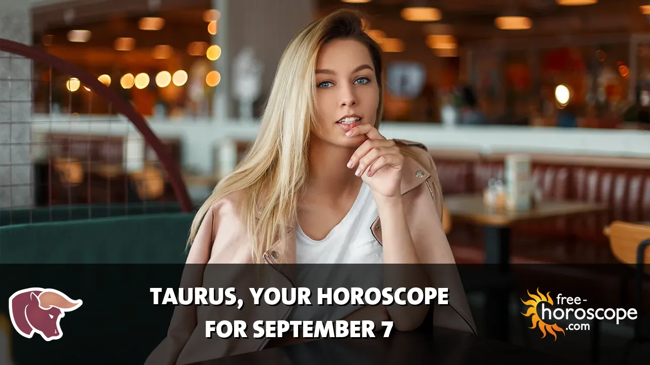 Horoscope Taurus - Monday, September 7, 2026